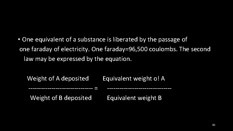  • One equivalent of a substance is liberated by the passage of one