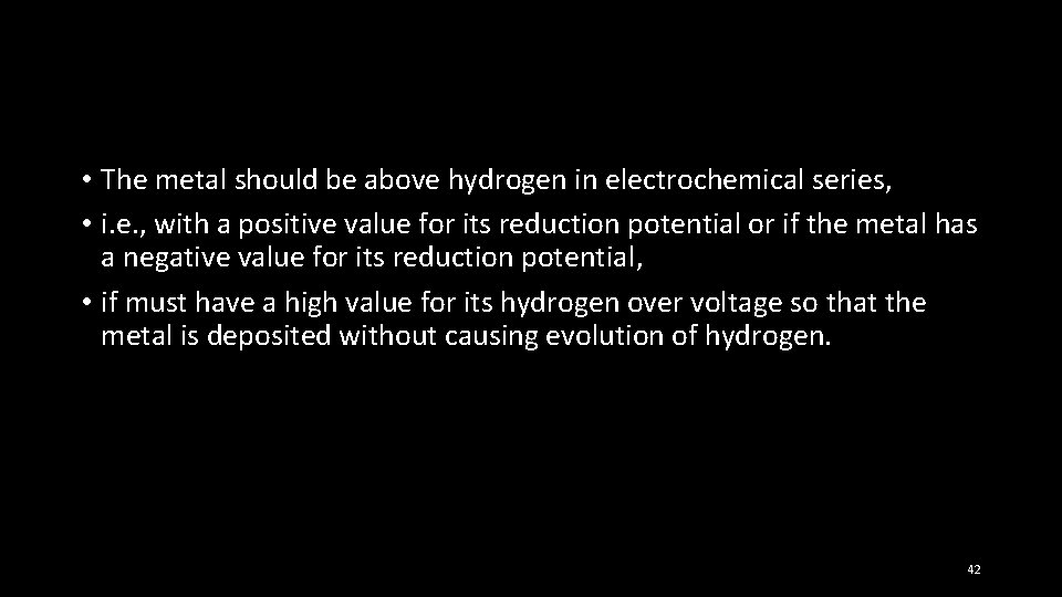  • The metal should be above hydrogen in electrochemical series, • i. e.