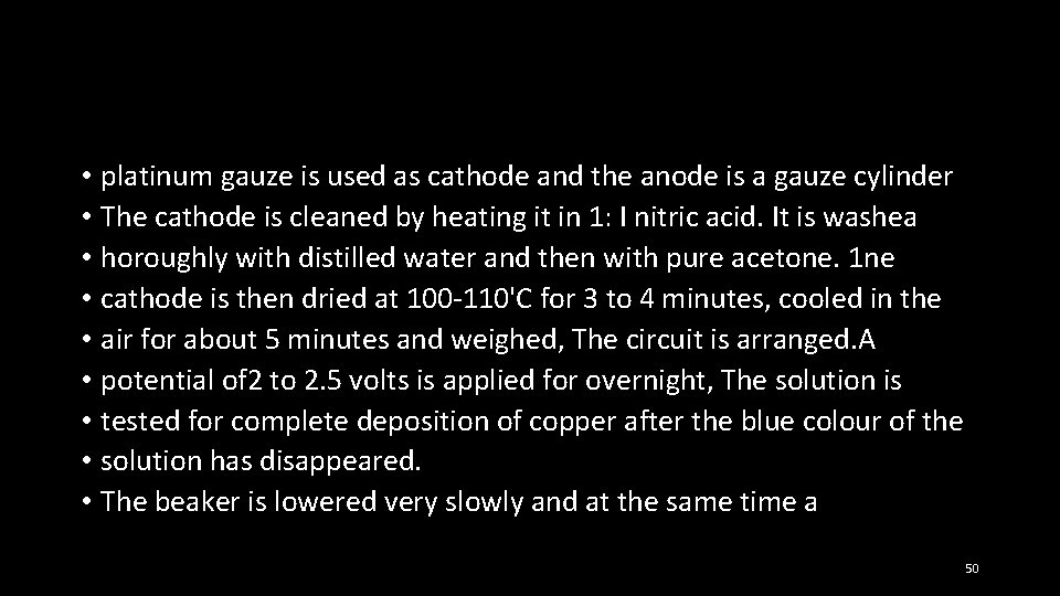  • platinum gauze is used as cathode and the anode is a gauze