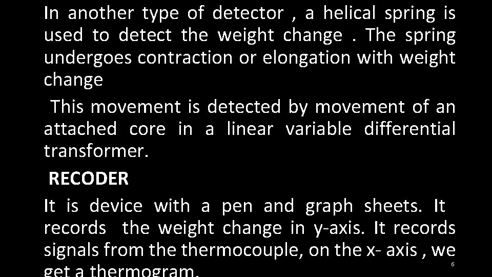 In another type of detector , a helical spring is used to detect the