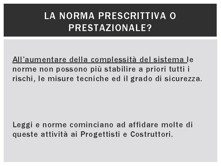 LA NORMA PRESCRITTIVA O PRESTAZIONALE? All’aumentare della complessità del sistema le norme non possono