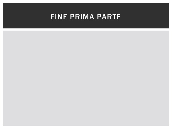 FINE PRIMA PARTE 