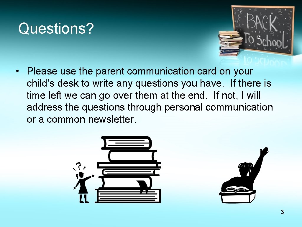 Questions? • Please use the parent communication card on your child’s desk to write Questions? • Please use the parent communication card on your child’s desk to write