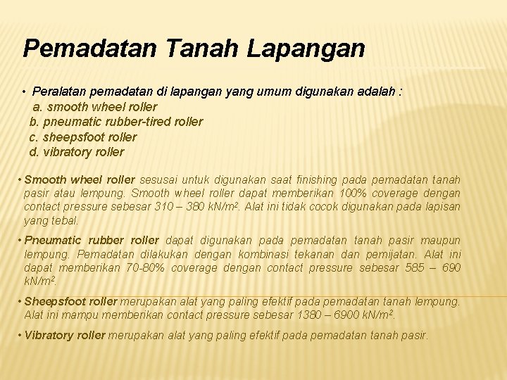 Pemadatan Tanah Lapangan • Peralatan pemadatan di lapangan yang umum digunakan adalah : a.
