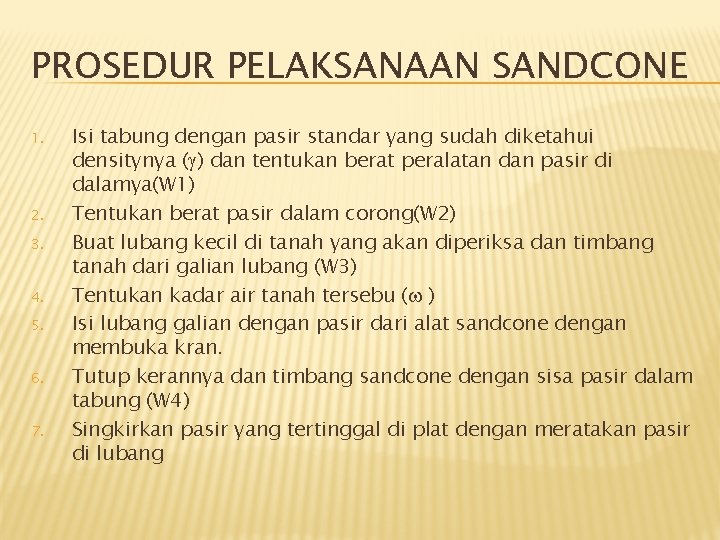 PROSEDUR PELAKSANAAN SANDCONE 1. 2. 3. 4. 5. 6. 7. Isi tabung dengan pasir