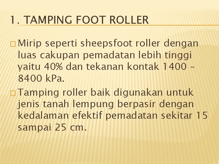 1. TAMPING FOOT ROLLER � Mirip seperti sheepsfoot roller dengan luas cakupan pemadatan lebih