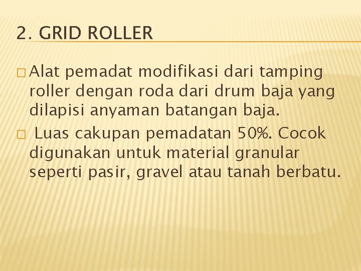 2. GRID ROLLER � Alat pemadat modifikasi dari tamping roller dengan roda dari drum