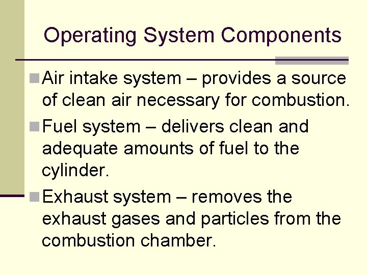 Operating System Components n Air intake system – provides a source of clean air Operating System Components n Air intake system – provides a source of clean air