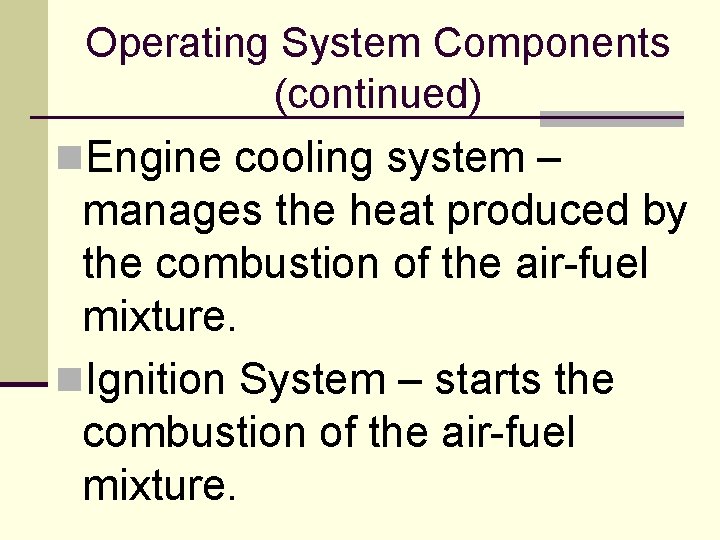 Operating System Components (continued) n. Engine cooling system – manages the heat produced by Operating System Components (continued) n. Engine cooling system – manages the heat produced by