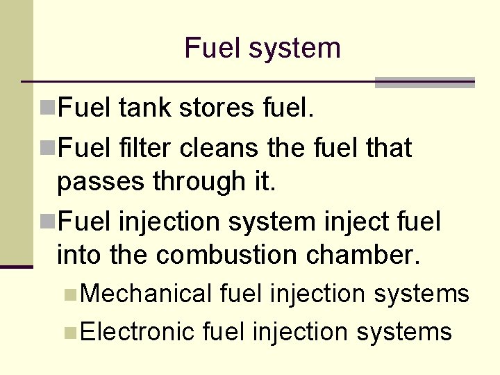Fuel system n. Fuel tank stores fuel. n. Fuel filter cleans the fuel that Fuel system n. Fuel tank stores fuel. n. Fuel filter cleans the fuel that
