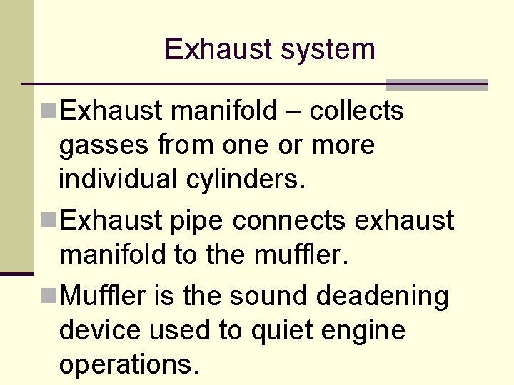 Exhaust system n. Exhaust manifold – collects gasses from one or more individual cylinders. Exhaust system n. Exhaust manifold – collects gasses from one or more individual cylinders.