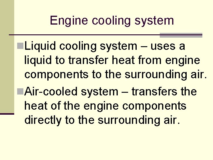 Engine cooling system n. Liquid cooling system – uses a liquid to transfer heat Engine cooling system n. Liquid cooling system – uses a liquid to transfer heat