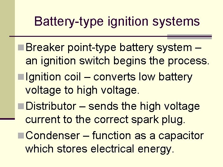 Battery-type ignition systems n Breaker point-type battery system – an ignition switch begins the Battery-type ignition systems n Breaker point-type battery system – an ignition switch begins the