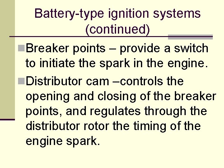 Battery-type ignition systems (continued) n. Breaker points – provide a switch to initiate the Battery-type ignition systems (continued) n. Breaker points – provide a switch to initiate the