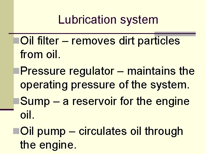 Lubrication system n. Oil filter – removes dirt particles from oil. n. Pressure regulator Lubrication system n. Oil filter – removes dirt particles from oil. n. Pressure regulator
