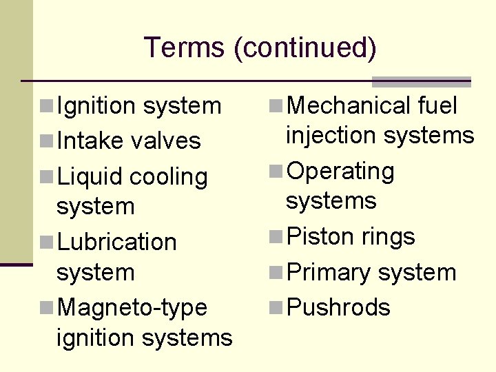 Terms (continued) n Ignition system n Mechanical fuel n Intake valves injection systems n Terms (continued) n Ignition system n Mechanical fuel n Intake valves injection systems n