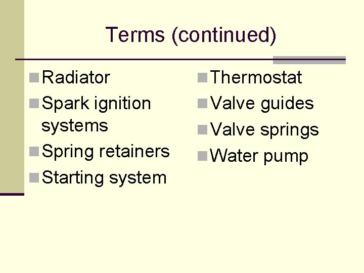 Terms (continued) n Radiator n Thermostat n Spark ignition n Valve guides systems n Terms (continued) n Radiator n Thermostat n Spark ignition n Valve guides systems n