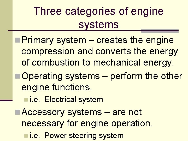 Three categories of engine systems n Primary system – creates the engine compression and Three categories of engine systems n Primary system – creates the engine compression and