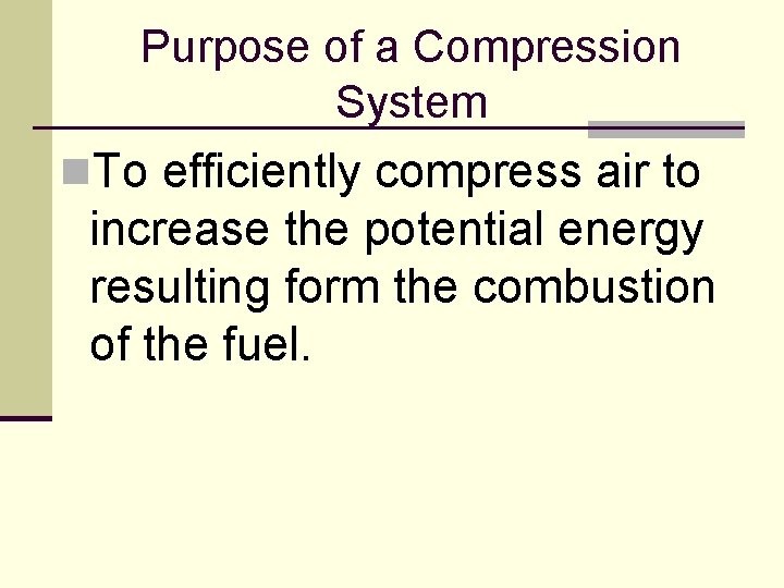 Purpose of a Compression System n. To efficiently compress air to increase the potential Purpose of a Compression System n. To efficiently compress air to increase the potential