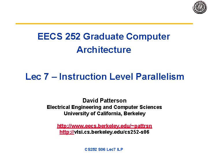 EECS 252 Graduate Computer Architecture Lec 7 – Instruction Level Parallelism David Patterson Electrical
