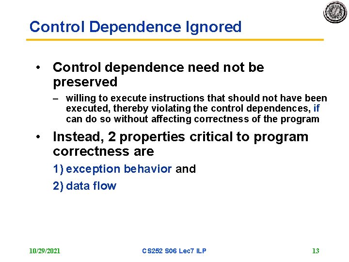 Control Dependence Ignored • Control dependence need not be preserved – willing to execute