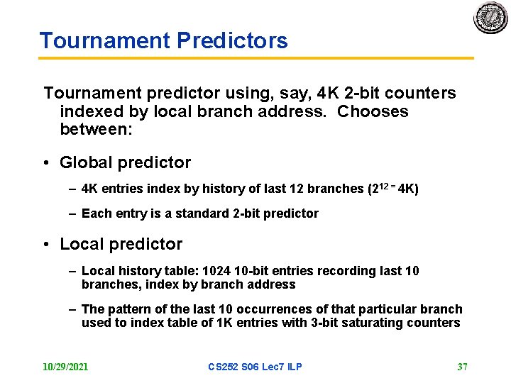 Tournament Predictors Tournament predictor using, say, 4 K 2 -bit counters indexed by local