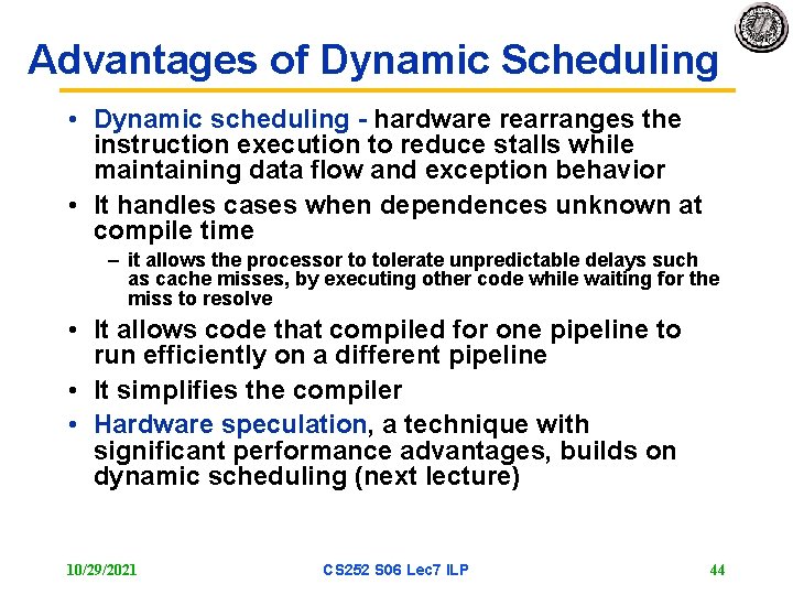 Advantages of Dynamic Scheduling • Dynamic scheduling - hardware rearranges the instruction execution to