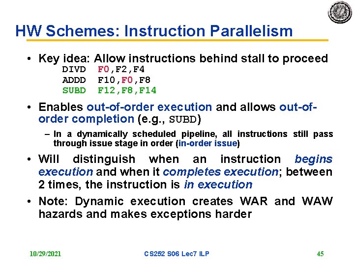 HW Schemes: Instruction Parallelism • Key idea: Allow instructions behind stall to proceed DIVD