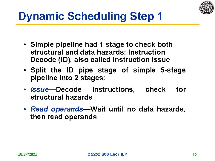 Dynamic Scheduling Step 1 • Simple pipeline had 1 stage to check both structural