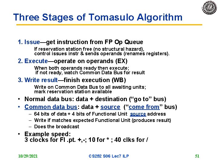 Three Stages of Tomasulo Algorithm 1. Issue—get instruction from FP Op Queue If reservation