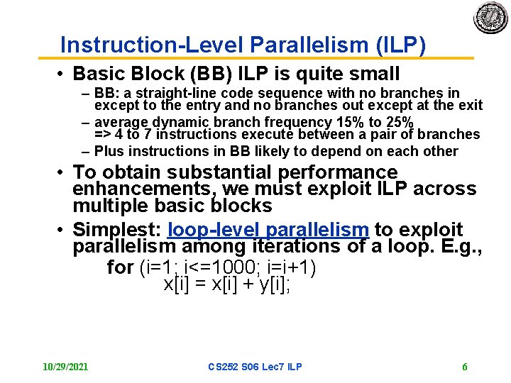 Instruction-Level Parallelism (ILP) • Basic Block (BB) ILP is quite small – BB: a