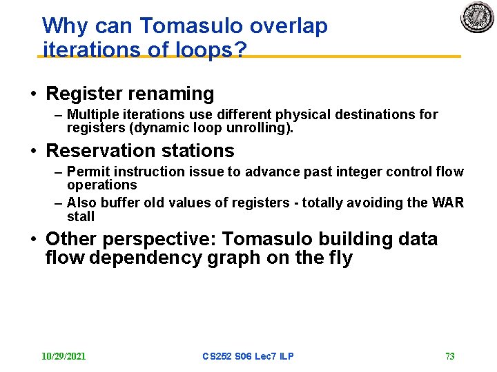 Why can Tomasulo overlap iterations of loops? • Register renaming – Multiple iterations use