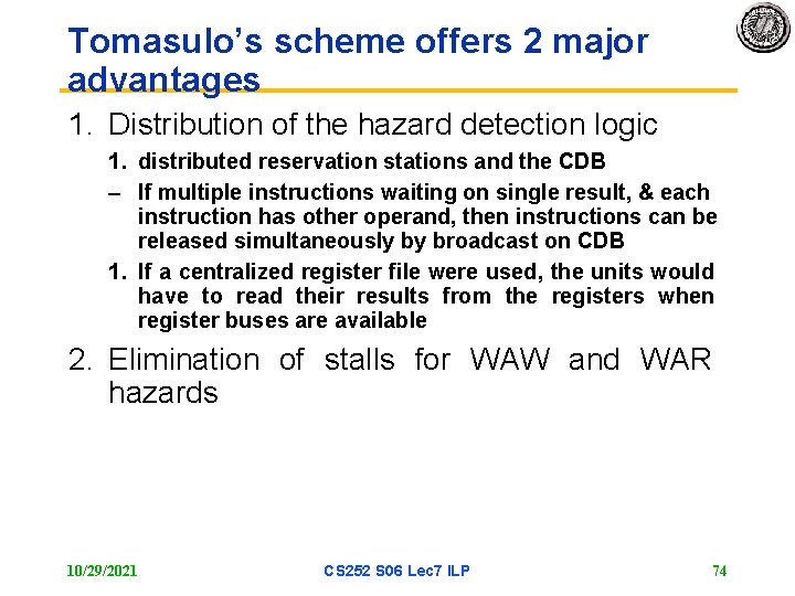 Tomasulo’s scheme offers 2 major advantages 1. Distribution of the hazard detection logic 1.