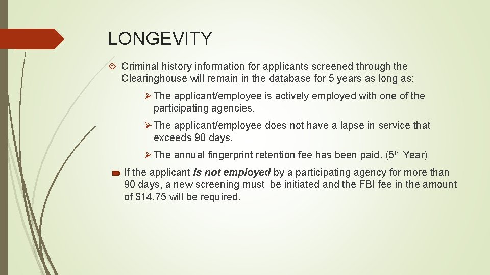 LONGEVITY Criminal history information for applicants screened through the Clearinghouse will remain in the