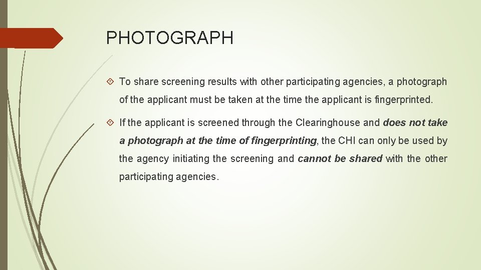 PHOTOGRAPH To share screening results with other participating agencies, a photograph of the applicant