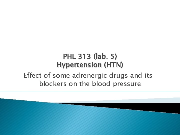 PHL 313 (lab. 5) Hypertension (HTN) Effect of some adrenergic drugs and its blockers