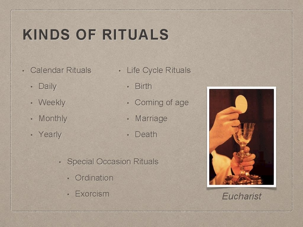 KINDS OF RITUALS • Calendar Rituals • Life Cycle Rituals • Daily • Birth