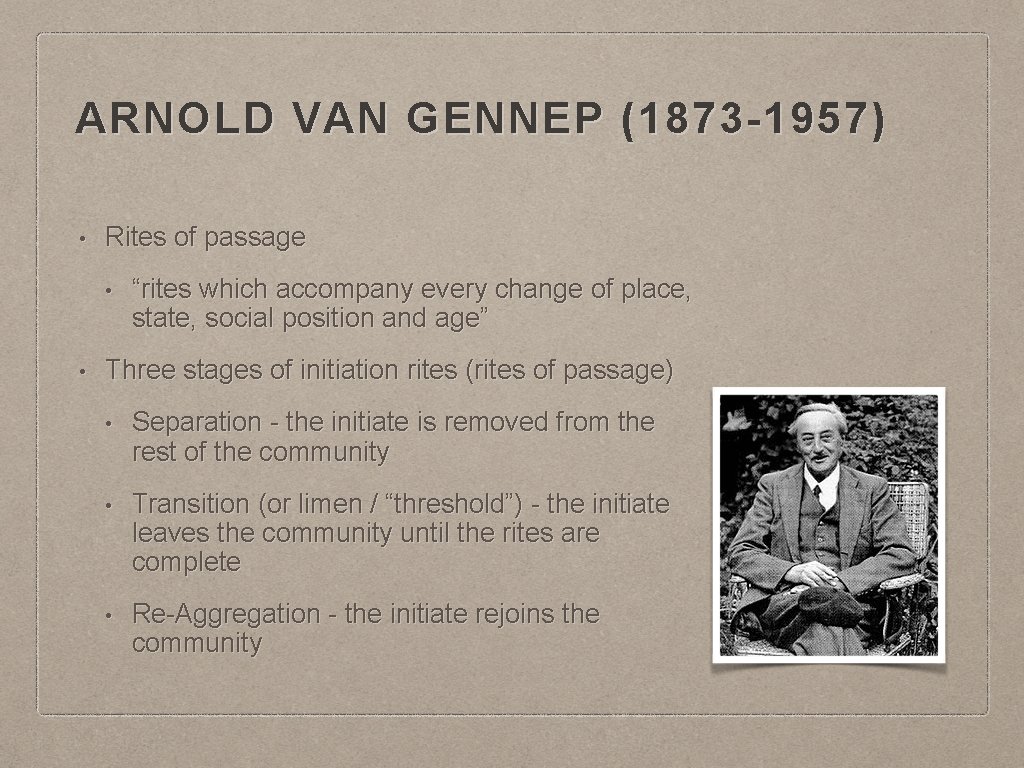 ARNOLD VAN GENNEP (1873 -1957) • Rites of passage • • “rites which accompany
