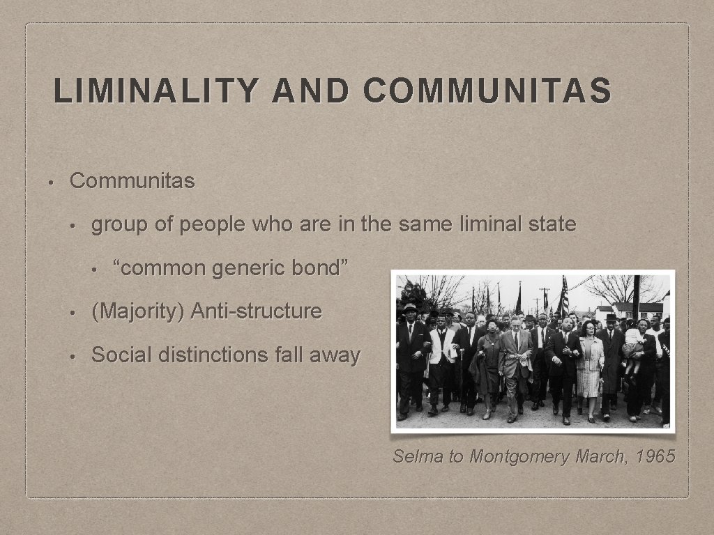 LIMINALITY AND COMMUNITAS • Communitas • group of people who are in the same