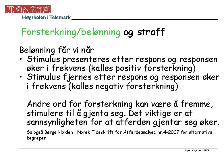 Forsterkning/belønning og straff Belønning får vi når • Stimulus presenteres etter respons og responsen