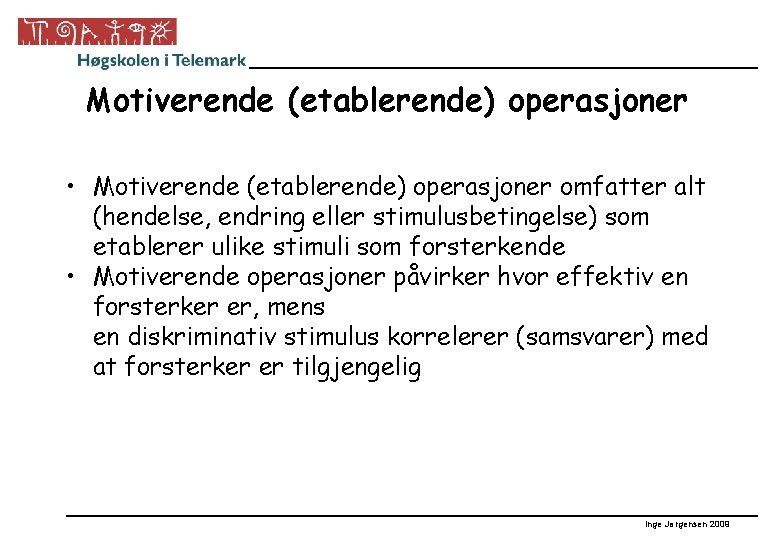 Motiverende (etablerende) operasjoner • Motiverende (etablerende) operasjoner omfatter alt (hendelse, endring eller stimulusbetingelse) som