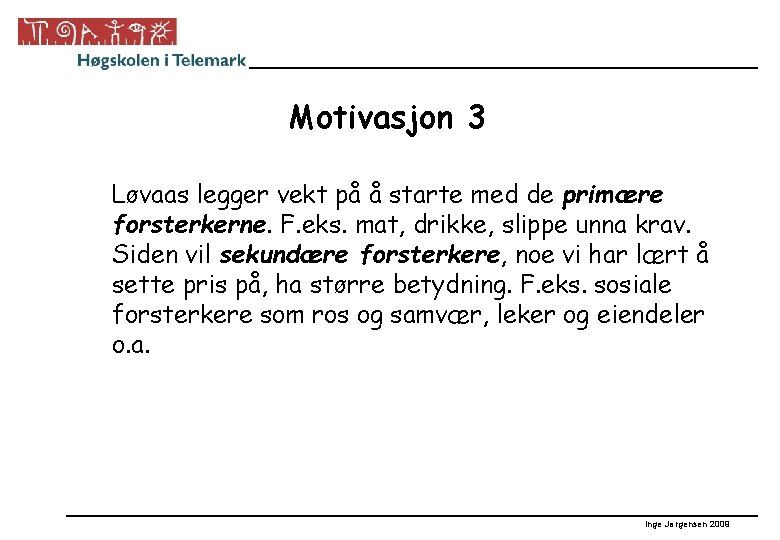 Motivasjon 3 Løvaas legger vekt på å starte med de primære forsterkerne. F. eks.