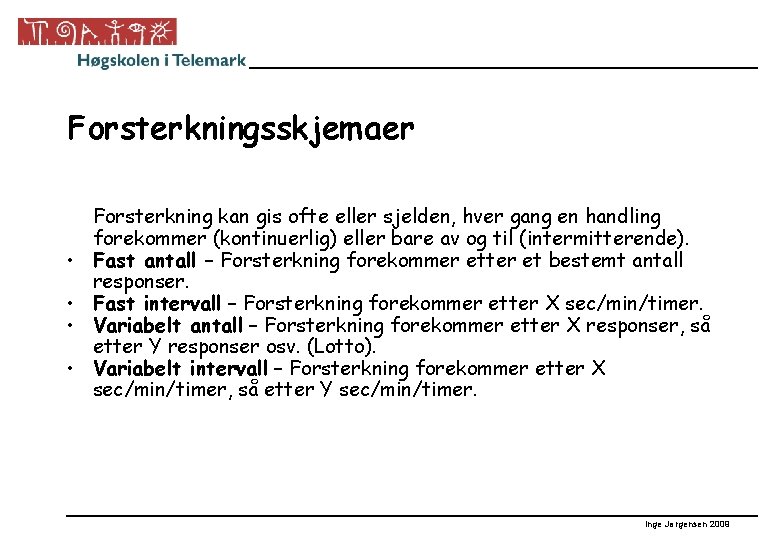 Forsterkningsskjemaer • • Forsterkning kan gis ofte eller sjelden, hver gang en handling forekommer