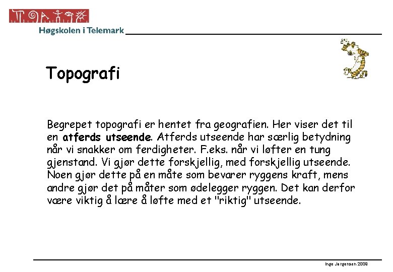 Topografi Begrepet topografi er hentet fra geografien. Her viser det til en atferds utseende.