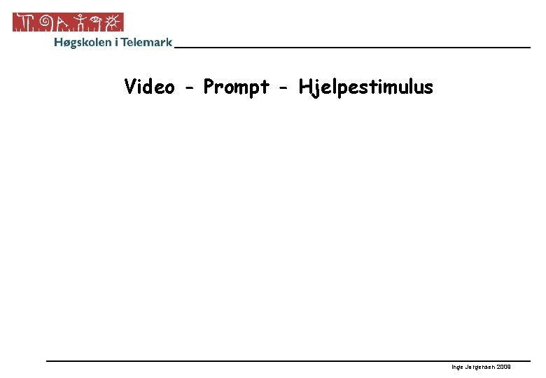 Video - Prompt - Hjelpestimulus Inge Jørgensen 2009 