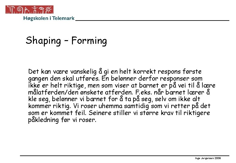 Shaping – Forming Det kan være vanskelig å gi en helt korrekt respons første