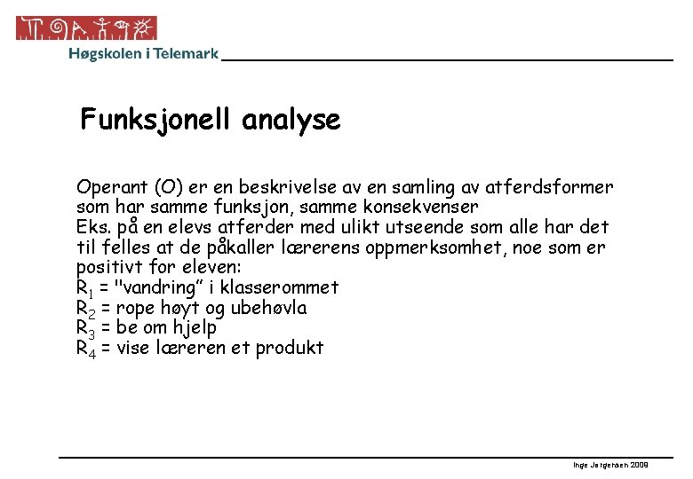 Funksjonell analyse Operant (O) er en beskrivelse av en samling av atferdsformer som har