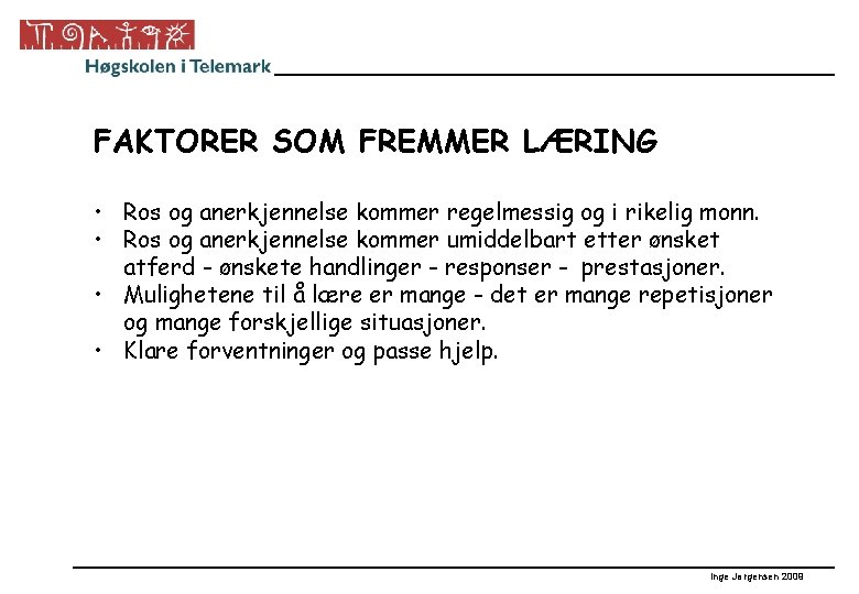 FAKTORER SOM FREMMER LÆRING • Ros og anerkjennelse kommer regelmessig og i rikelig monn.