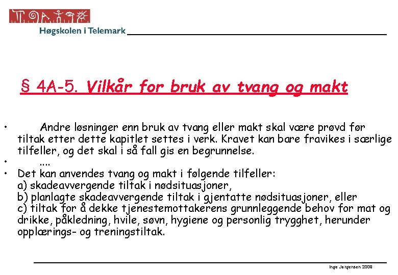 § 4 A-5. Vilkår for bruk av tvang og makt • Andre løsninger enn