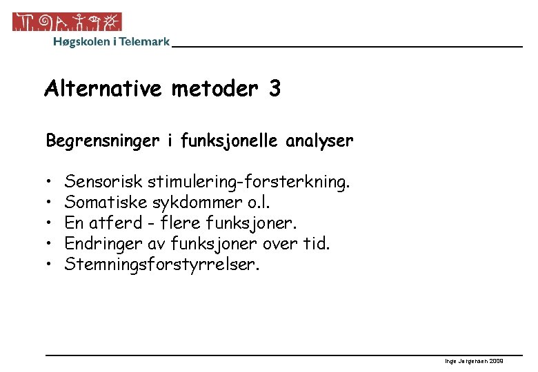 Alternative metoder 3 Begrensninger i funksjonelle analyser • • • Sensorisk stimulering-forsterkning. Somatiske sykdommer